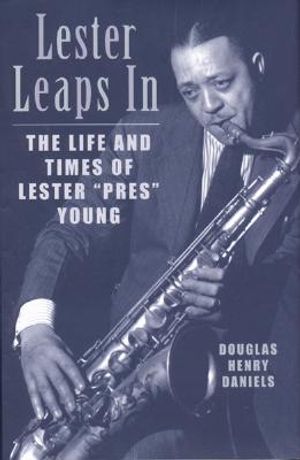 Lester Leaps in: The Life and Times of Lester "Pres" Young image number 0