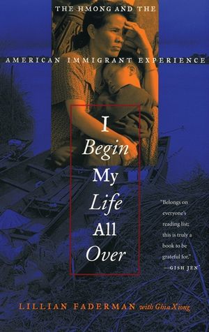 I Begin My Life All Over: The Hmong and the American Immigrant Experience image number 0