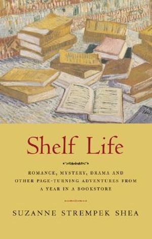 Shelf Life: Romance, Mystery, Drama. and Other Page-Turning Adventures from a Year in a Bookstore image number 0