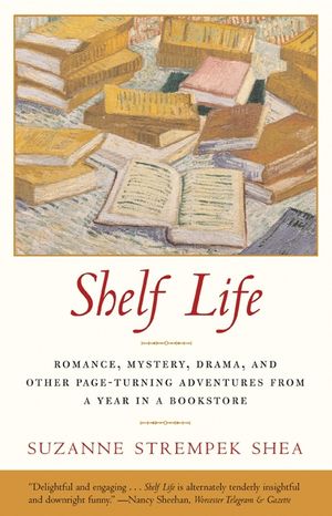 Shelf Life: Romance, Mystery, Drama, and Other Page-Turning Adventures from a Year in a Book Store image number 0