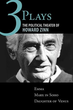 Three Plays: The Political Theater of Howard Zinn: Emma, Marx in Soho, Daughter of Venus image number 0