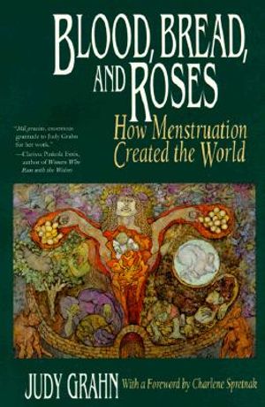 Blood, Bread, and Roses: How Menstruation Created the World image number 0