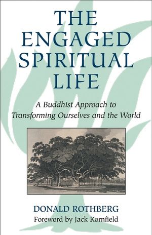 The Engaged Spiritual Life: A Buddhist Approach to Transforming Ourselves and the World image number 0