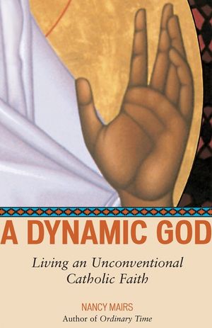 A Dynamic God: Living an Unconventional Catholic Faith image number 0