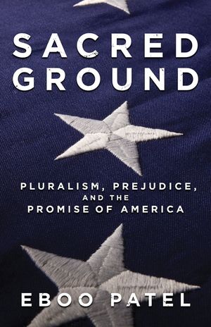 Sacred Ground: Pluralism, Prejudice, and the Promise of America image number 0