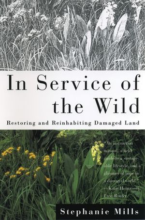 In Service of the Wild: Restoring and Reinhabiting Damaged Land image number 0