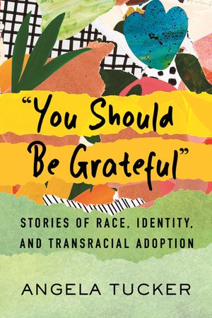 You Should Be Grateful: Stories of Race, Identity, and Transracial Adoption image number 0