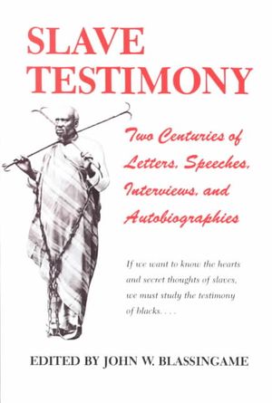 Slave Testimony: Two Centuries of Letters, Speeches, Interviews, and Autobiographies image number 0