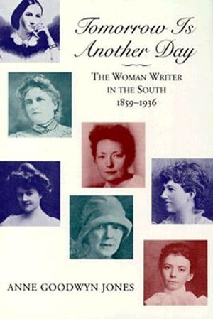 Tomorrow Is Another Day: The Woman Writer in the South, 1859--1936 image number 0