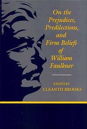On the Prejudices, Predilections, and Firm Beliefs of William Faulkner: Essays image number 0