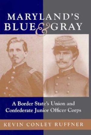 Maryland's Blue & Gray: A Border State's Union and Confederate Junior Officer Corps image number 0
