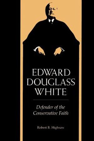 Edward Douglass White: Defender of the Conservative Faith image number 0