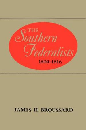 The Southern Federalists, 1800-1816 image number 0