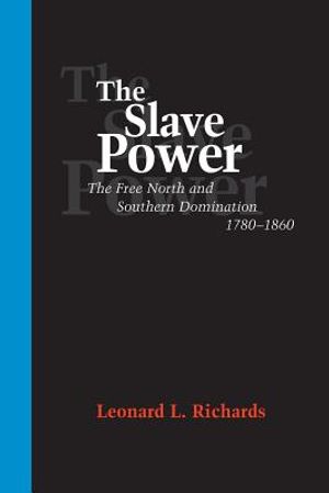 The Slave Power: The Free North and Southern Domination, 1780--1860 image number 0