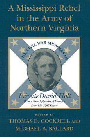 A Mississippi Rebel in the Army of Northern Virginia: The Civil War Memoirs of Private David Holt (Revised) image number 0