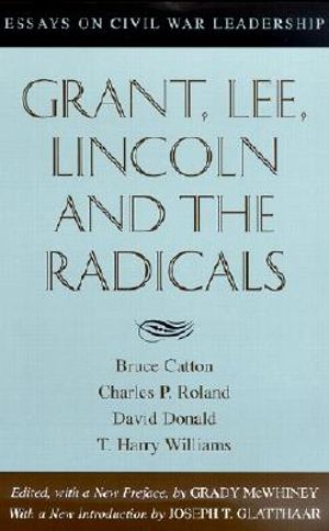 Grant, Lee, Lincoln and the Radicals: Essays on Civil War Leadership image number 0