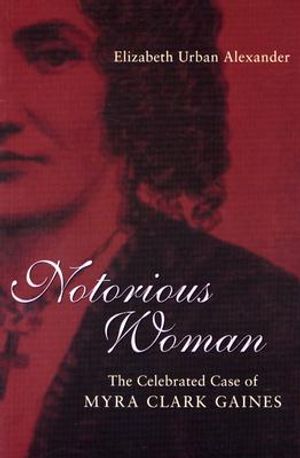 Notorious Woman: The Celebrated Case of Myra Clark Gaines image number 0