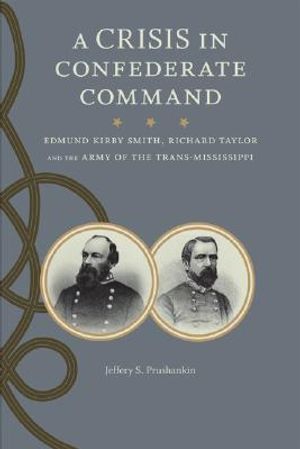 A Crisis in Confederate Command: Edmund Kirby Smith, Richard Taylor, and the Army of the Trans-Mississippi image number 0