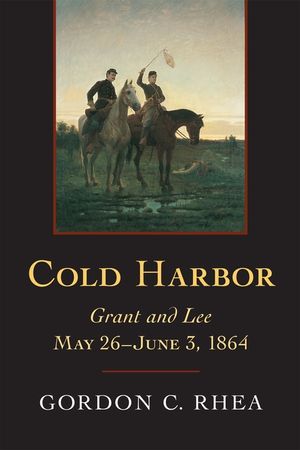Cold Harbor: Grant and Lee, May 26-June 3, 1864 image number 0