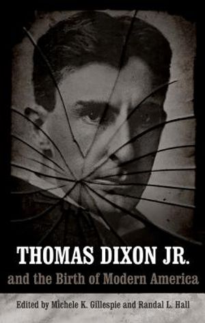 Thomas Dixon Jr. and the Birth of Modern America image number 0