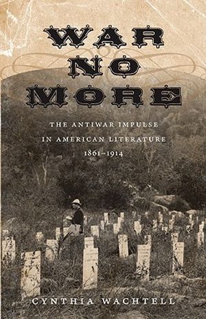 War No More: The Antiwar Impulse in American Literature, 1861-1914 image number 0