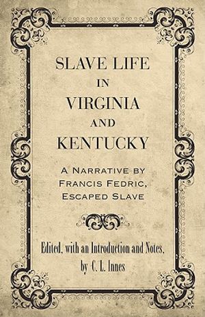 Slave Life in Virginia and Kentucky: A Narrative by Francis Fedric, Escaped Slave image number 0