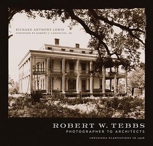 Robert W. Tebbs, Photographer to Architects: Louisiana Plantations in 1926 image number 0