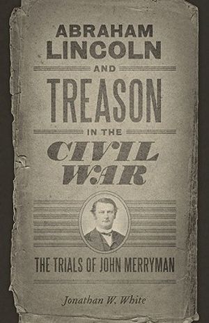 Abraham Lincoln and Treason in the Civil War: The Trials of John Merryman image number 0