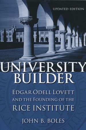 University Builder: Edgar Odell Lovett and the Founding of the Rice Institute image number 0