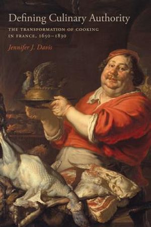 Defining Culinary Authority: The Transformation of Cooking in France, 1650-1830 image number 0