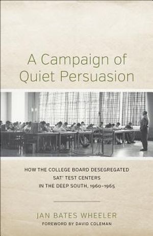 A Campaign of Quiet Persuasion: How the College Board Desegregated Sat(r) Test Centers in the Deep South, 1960-1965 image number 0