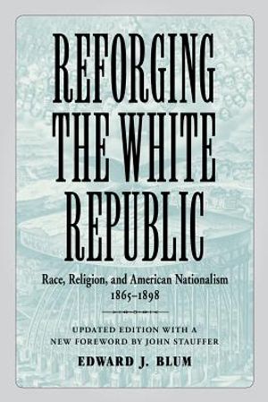 Reforging the White Republic: Race, Religion, and American Nationalism, 1865-1898 image number 0