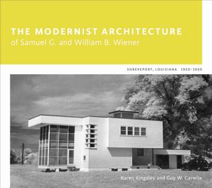 The Modernist Architecture of Samuel G. and William B. Wiener: Shreveport, Louisiana, 1920-1960 image number 0