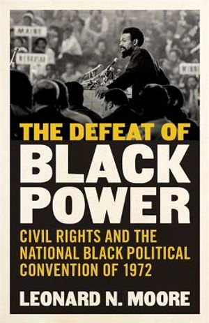 The Defeat of Black Power: Civil Rights and the National Black Political Convention of 1972 image number 0