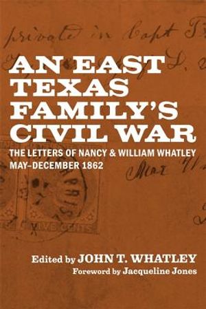 An East Texas Family's Civil War: The Letters of Nancy and William Whatley, May-December 1862 image number 0