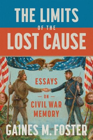 The Limits of the Lost Cause: Essays on Civil War Memory image number 0
