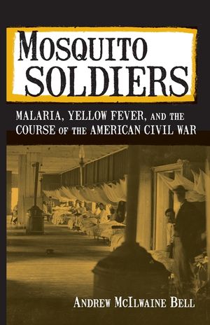Mosquito Soldiers: Malaria, Yellow Fever, and the Course of the American Civil War image number 0