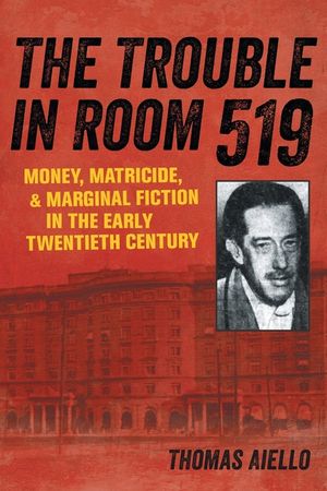 The Trouble in Room 519: Money, Matricide, and Marginal Fiction in the Early Twentieth Century image number 0