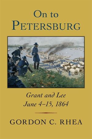 On to Petersburg: Grant and Lee, June 4-15, 1864 image number 0