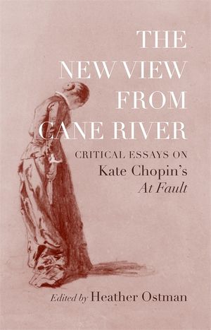 The New View from Cane River: Critical Essays on Kate Chopin's at Fault image number 0