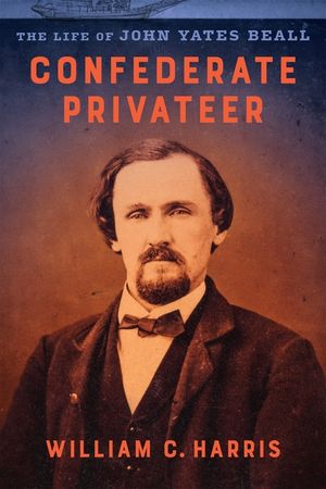 Confederate Privateer: The Life of John Yates Beall image number 0