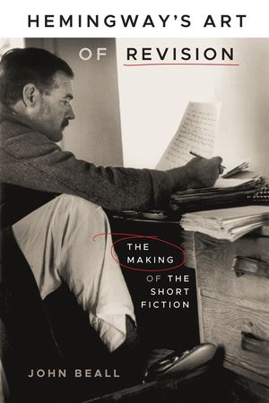 Hemingway's Art of Revision: The Making of the Short Fiction image number 0