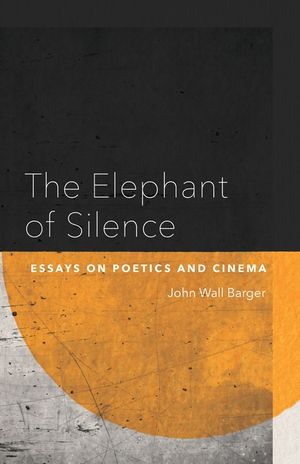 The Elephant of Silence: Essays on Poetics and Cinema image number 0