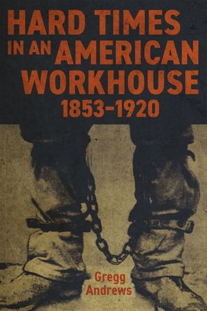 Hard Times in an American Workhouse, 1853-1920 image number 0