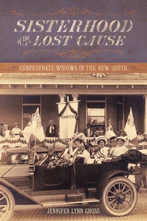 Sisterhood of the Lost Cause: Confederate Widows in the New South image number 0