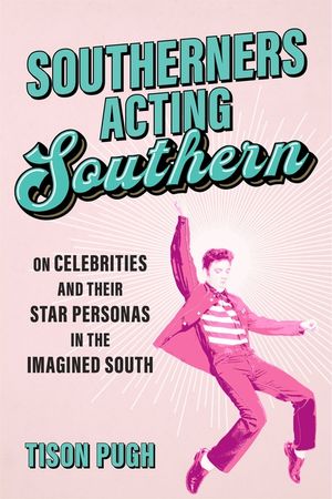 Southerners Acting Southern: On Celebrities and Their Star Personas in the Imagined South image number 0
