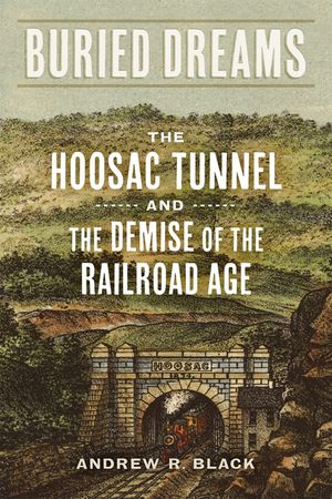 Buried Dreams: The Hoosac Tunnel and the Demise of the Railroad Age image number 0