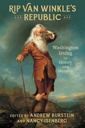 Rip Van Winkle's Republic: Washington Irving in History and Memory image number 0