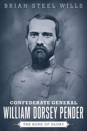Confederate General William Dorsey Pender: The Hope of Glory image number 0