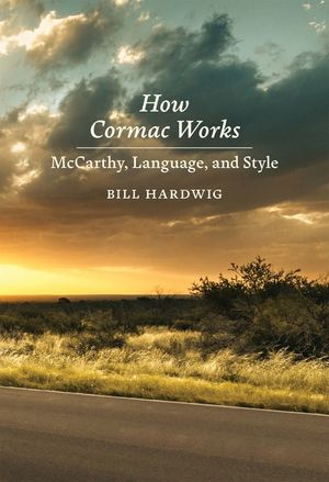 How Cormac Works: McCarthy, Language, and Style image number 0